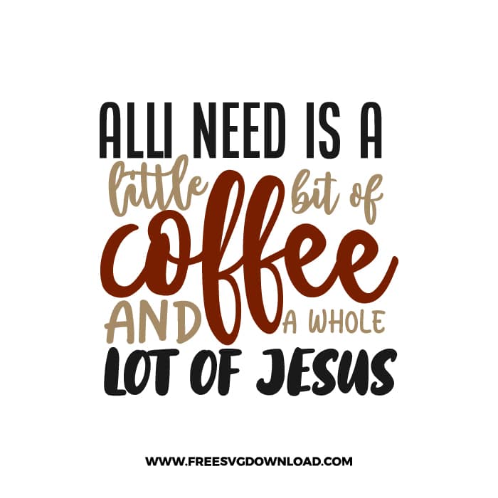 All I Need Is A Little Bit Of Coffee Free SVG Download, SVG for Cricut Design Silhouette, inspirational svg, coffee svg, coffee lover svg
