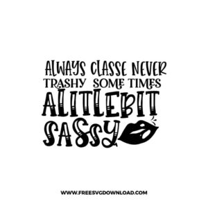 Always Classe Never Trashy free SVG & PNG, SVG Free Download, SVG for Cricut Design, inspirational svg, motivational svg, quotes svg