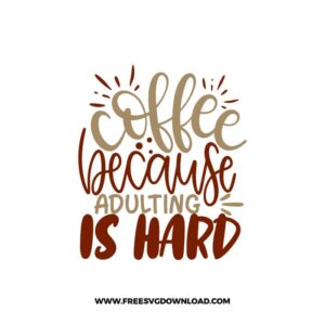 Coffee Because Adulting Is Hard Free SVG Download, SVG Cricut Design Silhouette, quote svg, inspirational svg, coffee svg, coffee lover svg