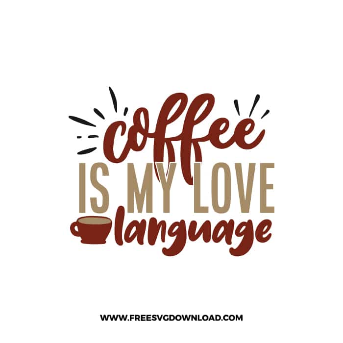 Coffee Is My Love Language 2 Free SVG Download, SVG Cricut Design Silhouette, quote svg, inspirational svg, coffee svg, coffee lover svg