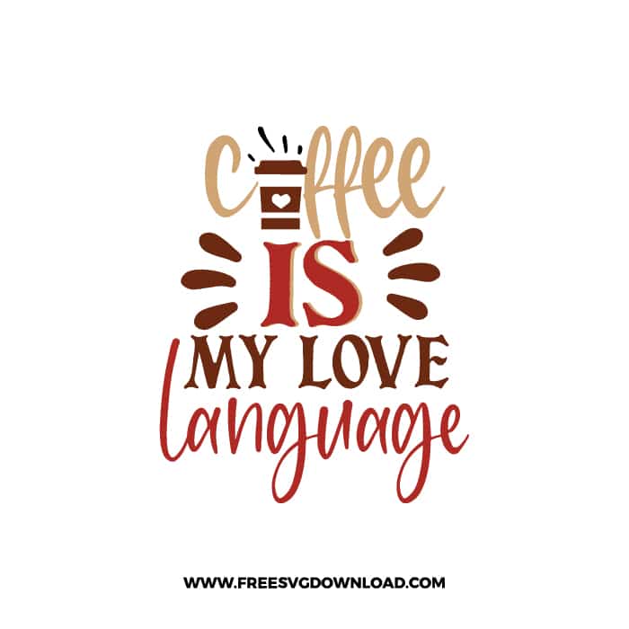 Coffee Is My Love Language Free SVG Download, SVG Cricut Design Silhouette, quote svg, inspirational svg, coffee svg, coffee lover svg