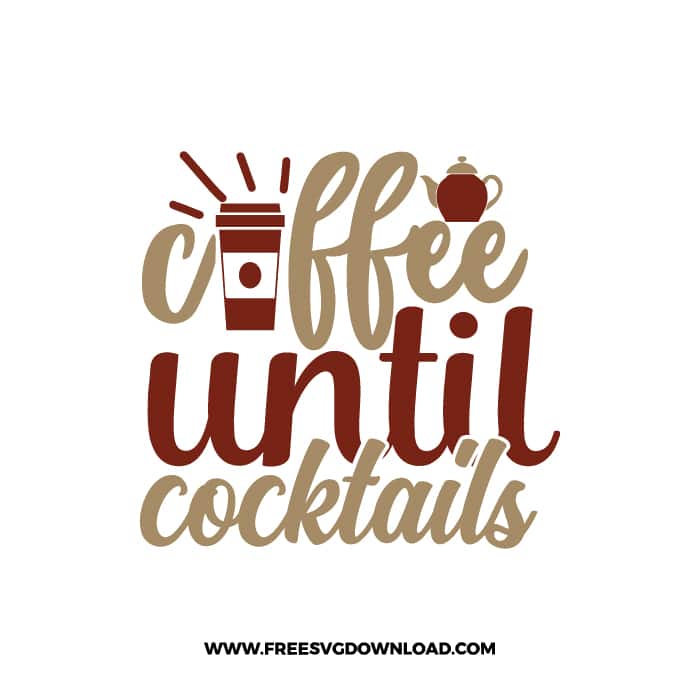 Coffee Until Cocktails Free SVG Download, SVG Cricut Design Silhouette, quote svg, inspirational svg, coffee svg, coffee lover svg