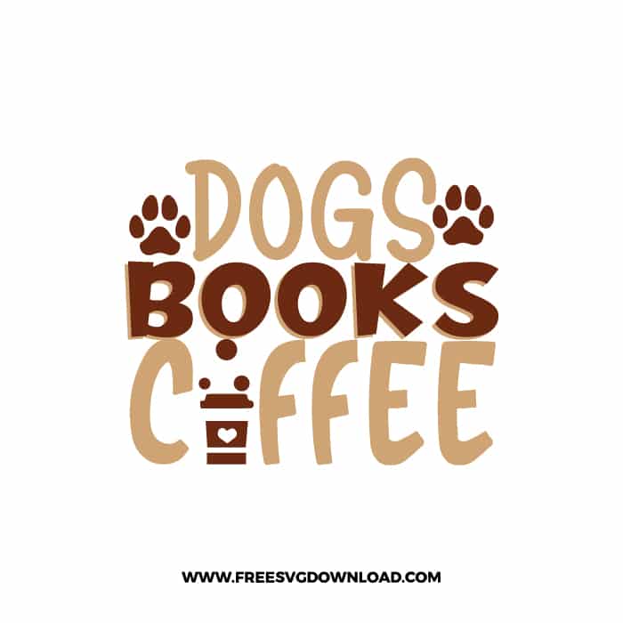 Dogs Books Coffee Free SVG Download, SVG Cricut Design Silhouette, quote svg, inspirational svg, coffee svg, coffee lover svg