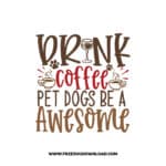 Drink Coffee Pet Dogs Be a Awesome SVG & PNG, SVG Free Download, SVG for Cricut, dog free svg, dog lover svg, paw print free svg, puppy svg