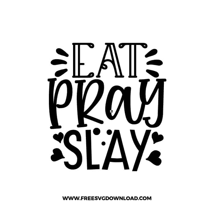 Eat Pray Slay free SVG & PNG, SVG Free Download, SVG for Cricut Design, inspirational svg, motivational svg, quotes svg