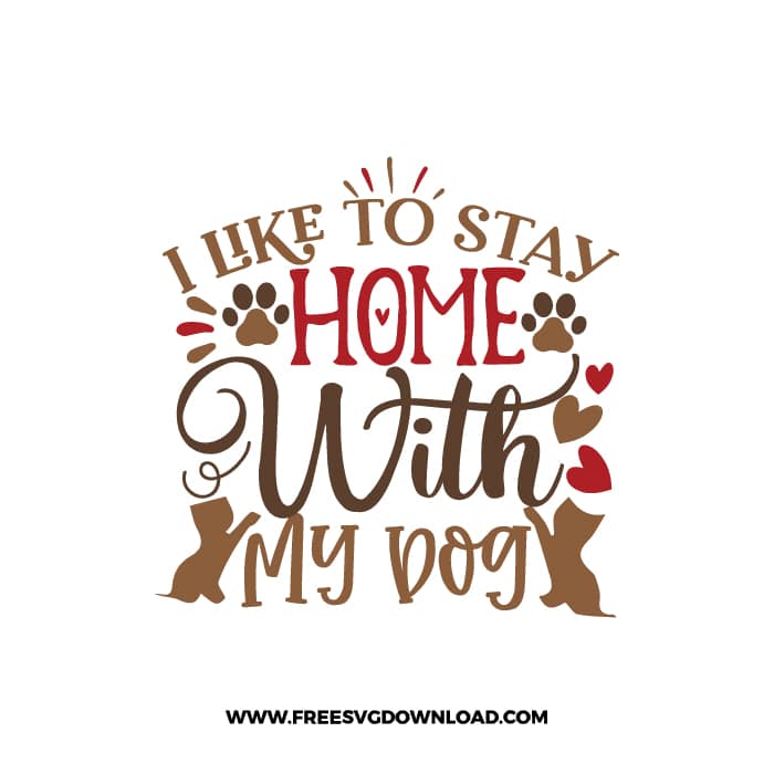 I Like to Stay Home With My Dog SVG & PNG, SVG Free Download, SVG for Cricut, dog free svg, dog lover svg, paw print free svg, puppy svg,