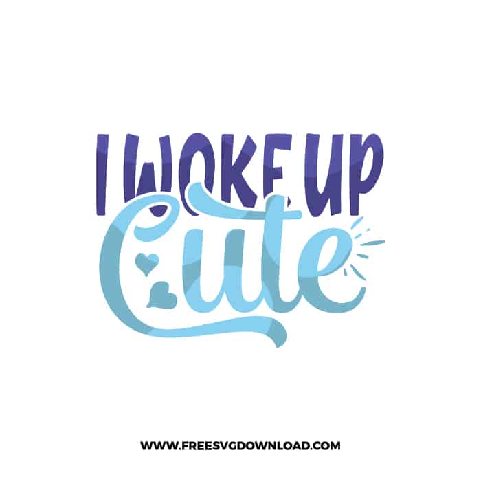 I Woke Up Cute SVG & PNG free downloads. Cricut for your DIY projects, baby svg, onesies svg, nursery svg, mother svg, father svg
