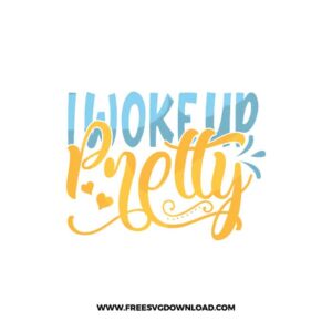 I Woke Up Pretty Free SVG File