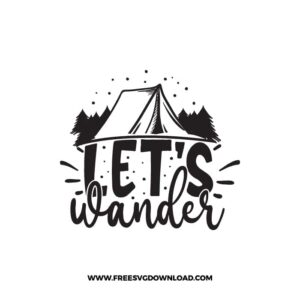Let's Wander free SVG & PNG free downloads. SVG Cricut Design Silhouette, adventure svg, camping svg, camp fire svg, camp svg