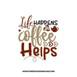 Life Happens Coffee Helps 3 Free SVG Download, SVG Cricut Design Silhouette, quote svg, inspirational svg, coffee svg, coffee lover svg