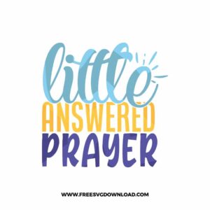 Little Answered Prayer SVG & PNG free downloads. Cricut for your DIY projects, baby svg, onesies svg, nursery svg, mother svg, father svg