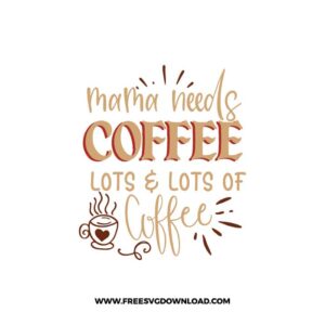 Mama Needs Coffee 3 Free SVG Download, SVG Cricut Design Silhouette, quote svg, inspirational svg, coffee svg, coffee lover svg