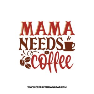 Mama Needs Coffee 4 Free SVG Download, SVG Cricut Design Silhouette, quote svg, inspirational svg, coffee svg, coffee lover svg