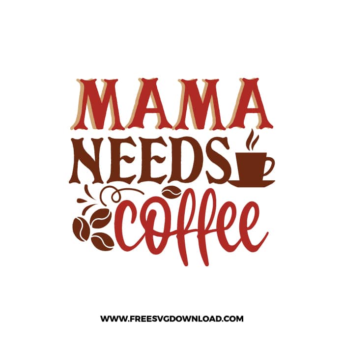 Mama Needs Coffee 4 Free SVG Download, SVG Cricut Design Silhouette, quote svg, inspirational svg, coffee svg, coffee lover svg
