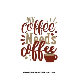 My Coffee Needs Coffee Free SVG Download, SVG Cricut Design Silhouette, quote svg, inspirational svg, coffee svg, coffee lover svg
