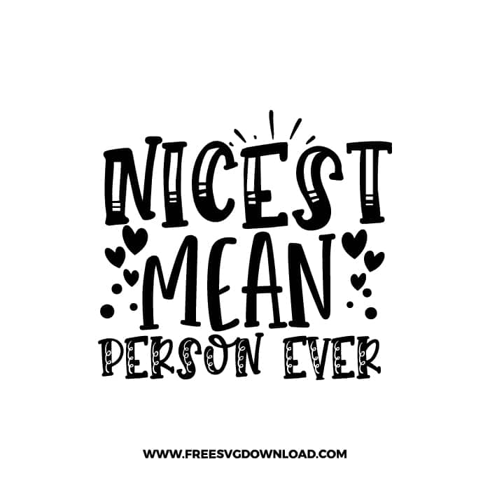 Nicest Mean Person Ever free SVG & PNG, SVG Free Download, SVG for Cricut Design, inspirational svg, motivational svg, quotes svg