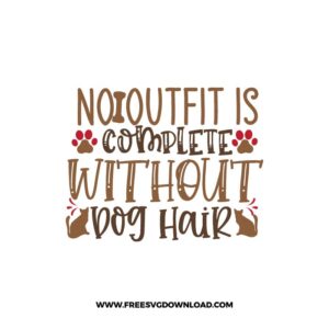 No Outfit Is Complete Without Dog Hair SVG & PNG, SVG Free Download, SVG for Cricut, dog free svg, dog lover svg, paw print free svg, puppy