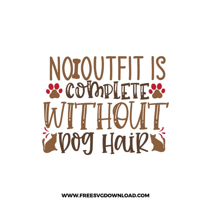 No Outfit Is Complete Without Dog Hair SVG & PNG, SVG Free Download, SVG for Cricut, dog free svg, dog lover svg, paw print free svg, puppy