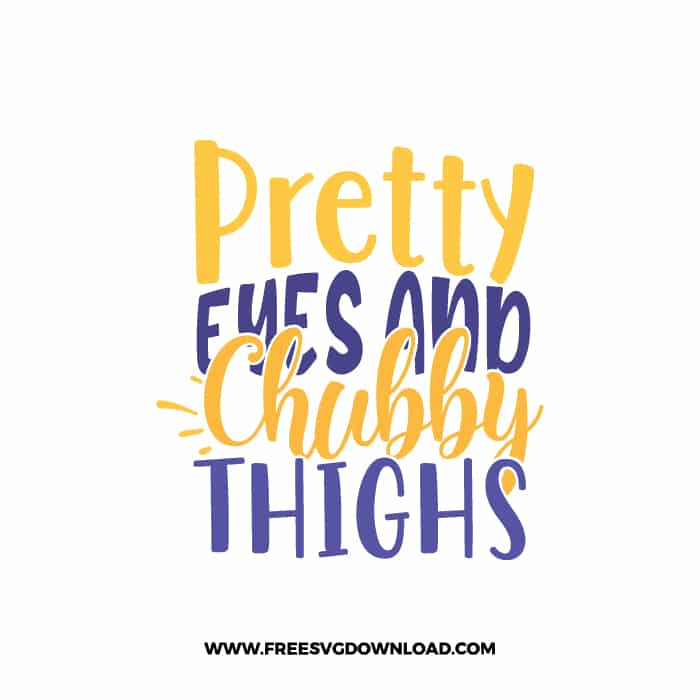 Pretty Eyes And Chubby Thighs SVG & PNG free downloads. Cricut, baby svg, onesies svg, nursery svg, mother svg, father svg