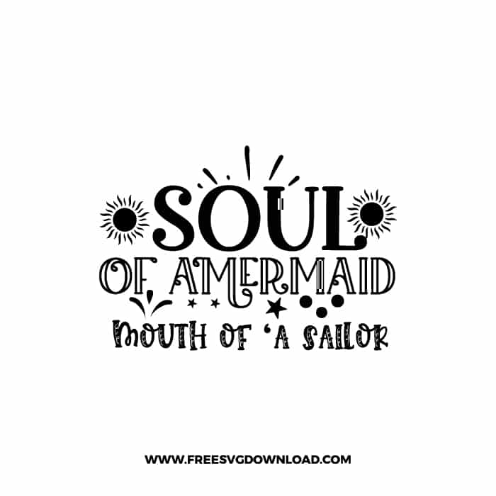 Soul Of A Mermaid Mouth Of A Sailor free SVG & PNG, SVG Free Download, SVG for Cricut Design, inspirational svg, motivational svg, quotes svg