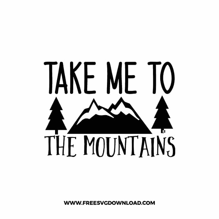 Take Me To The Mountains 2 free SVG & PNG free downloads. SVG Cricut Design Silhouette, adventure svg, camping svg, camp fire svg, camp svg