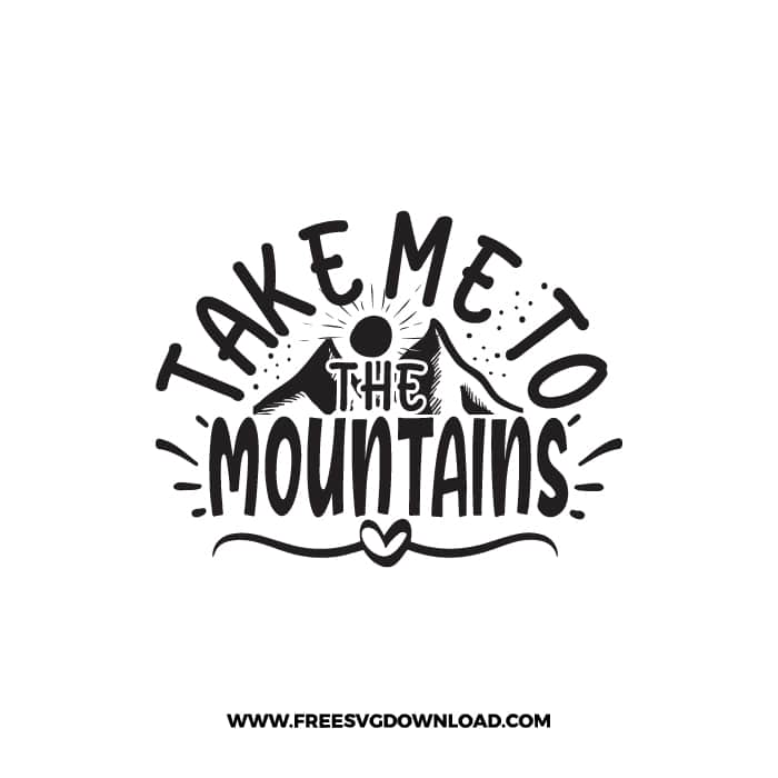 Take Me To The Mountains free SVG & PNG free downloads. SVG Cricut Design Silhouette, adventure svg, camping svg, camp fire svg, camp svg