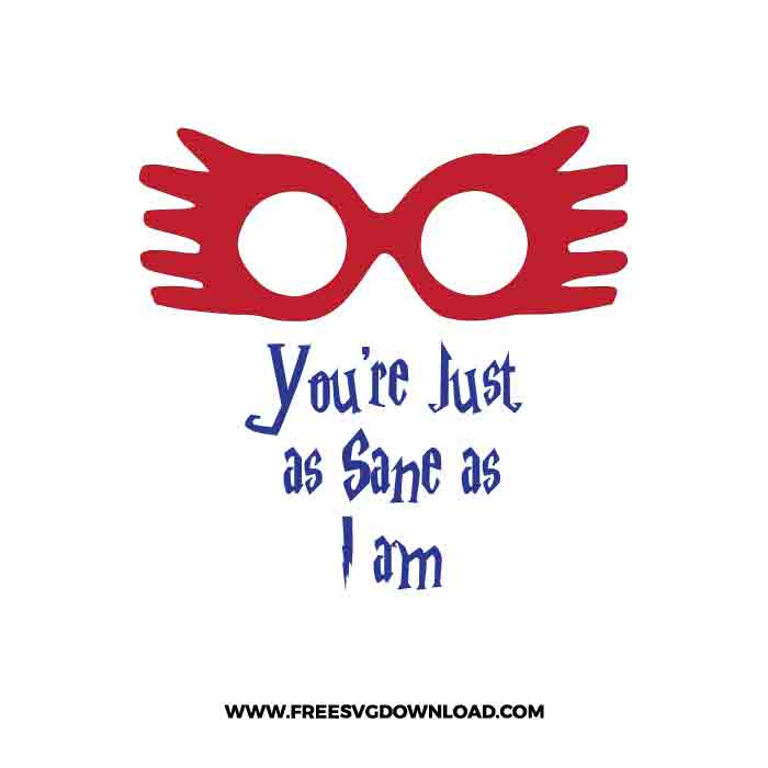 You are just as sane SVG & PNG Free Cut Files, harry potter svg, gryffindor svg, wizard svg, magic svg, hogwarts svg, dobby svg