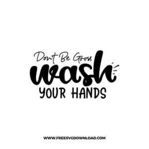 Don't Be Gross Wash Your Hands Free SVG & PNG Download,  SVG files cricut, bathroom svg, laundry sign svg, home decor, cleaning svg,