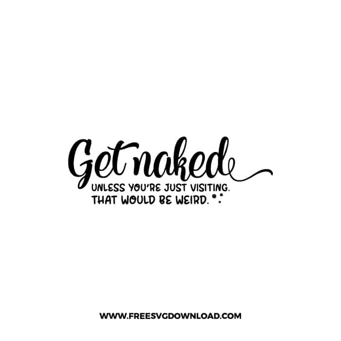 Get Naked Unless Visiting Free SVG & PNG Download,  SVG files cricut, bathroom svg, laundry sign svg, home decor, cleaning svg,