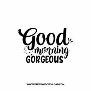 Good Morning Gorgeous Free SVG & PNG Download,  SVG files cricut, bathroom svg, laundry sign svg, home decor, cleaning svg,
