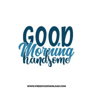 Good Morning Handsome Free SVG File