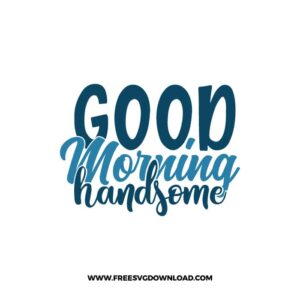 Good Morning Handsome Free SVG & PNG Download,  SVG files cricut, bathroom svg, laundry sign svg, home decor, cleaning svg,