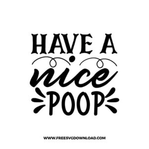 Have A Nice Poop Free SVG & PNG Download,  SVG files cricut, bathroom svg, laundry sign svg, home decor, cleaning svg,