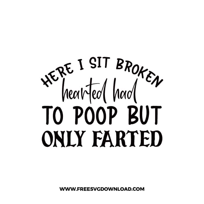 Here I Sit Broken Hearted Free SVG & PNG Download,  SVG files cricut, bathroom svg, laundry sign svg, home decor, cleaning svg,