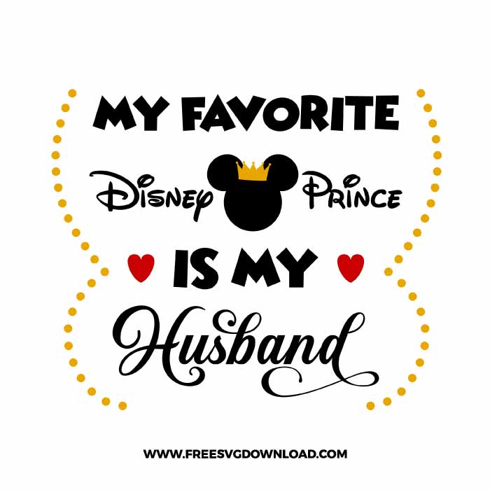 My fav disney prince is my husband SVG & PNG, SVG Free Download, SVG for Silhouette, svg files for cricut, separated svg, disney svg, husband svg, mickey mouse svg, prince svg
