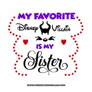 My fav disney villain is my sister SVG cut file