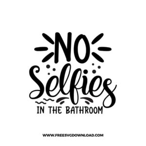 No Selfies In The Bathroom Free SVG & PNG Download,  SVG files cricut, bathroom svg, laundry sign svg, home decor, cleaning svg