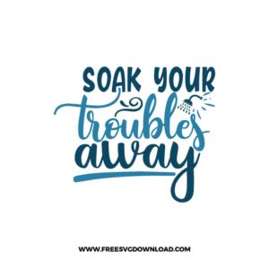 Soak Your Troubles Away 2 Free SVG & PNG Download,  SVG files cricut, bathroom svg, laundry sign svg, home decor, cleaning svg