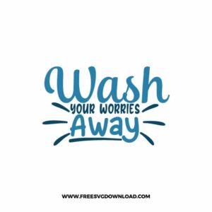 Wash Your Worries Away Free SVG & PNG Download,  SVG files cricut, bathroom svg, laundry sign svg, home decor, cleaning svg