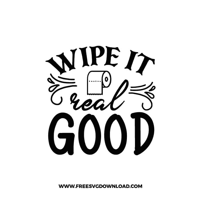 Wipe It Real Good Free SVG & PNG Download,  SVG files cricut, bathroom svg, laundry sign svg, home decor, cleaning svg