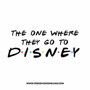 Friends the one where they go disney SVG & PNG, SVG Free Download, SVG for Silhouette, svg files for cricut, separated svg, disney svg, disneyland svg, friends svg