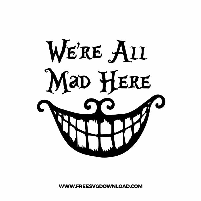 Alice Were All Mad Here SVG & PNG, SVG Free Download,  SVG for Silhouette, svg files for cricut, separated svg, disney svg, alice in wonderleand svg, cheshire cat svg