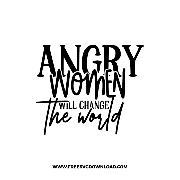 Angry Women Will Change The World Free SVG & PNG, SVG Free Download,  SVG for Cricut Design Silhouette, svg files for cricut, quote svg, inspirational svg, motivational svg, popular svg, tiktok svg, girl boss svg, boss mom svg, boss babe svg, boss lady svg, funny mom svg, feminist svg, coffe mug svg