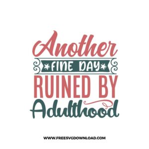 Another Fine Day Ruined By Adulthood 1 Free SVG & PNG, SVG Free Download, SVG for Cricut Design Silhouette, svg files for cricut, quote svg, inspirational svg, motivational svg, popular svg, coffe mug svg, positive svg, adult svg, beer svg, wine svg, coffee svg.