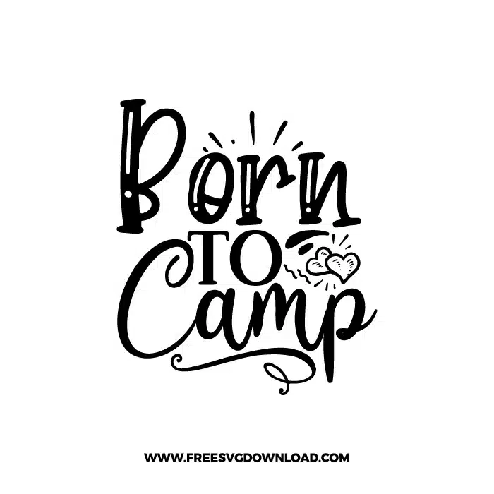 Born To Camp 1 Free SVG & PNG Free Download,  SVG for Cricut Design Silhouette, camping svg, adventure svg, summer svg, camp life svg, travel svg, campfire svg, happy camper svg, camping shirt svg, mountain svg, nature svg, forest svg, vacation svg, tent svg, lake svg, adventure awaits svg, Camper trailer SVG, happy camper SVG