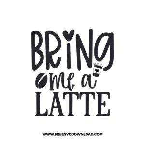 Bring Me A Latte Cricut Free SVG File