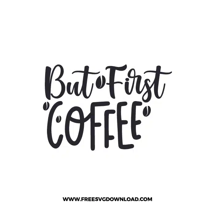 But First Coffee 2 Free SVG & PNG, SVG Free Download, SVG for Cricut Design Silhouette, svg files for cricut, quote svg, inspirational svg, motivational svg, popular svg, coffe mug svg, positive svg,