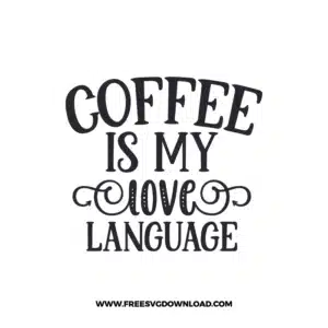 Coffee Is My Love Language 2 Free SVG & PNG, SVG Free Download, SVG for Cricut Design Silhouette, svg files for cricut, quote svg, inspirational svg, motivational svg, popular svg, coffe mug svg, positive svg,