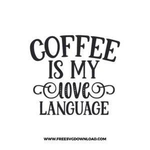 Coffee Is My Love Language 2 Free SVG & PNG, SVG Free Download, SVG for Cricut Design Silhouette, svg files for cricut, quote svg, inspirational svg, motivational svg, popular svg, coffe mug svg, positive svg,