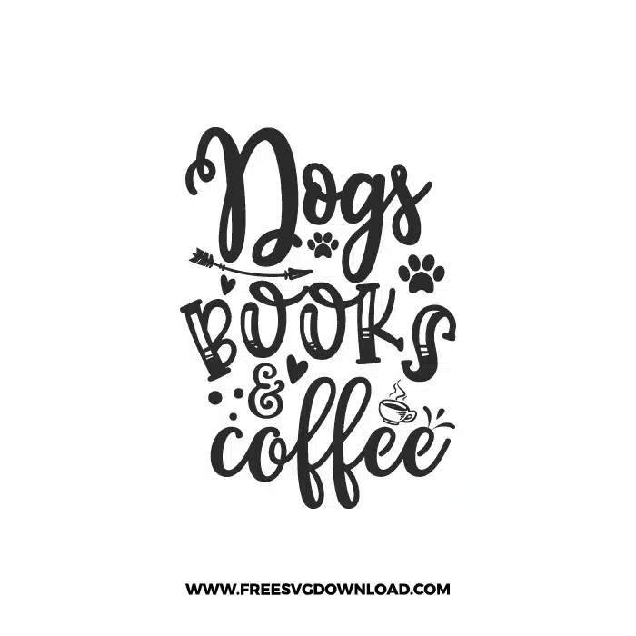 Dogs Books And Coffee 2 Free SVG & PNG, SVG Free Download, SVG for Cricut Design Silhouette, svg files for cricut, quote svg, inspirational svg, motivational svg, popular svg, coffe mug svg, positive svg,